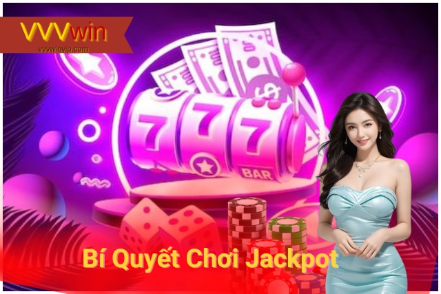 Bí Quyết Chơi Jackpot tại VVVwin